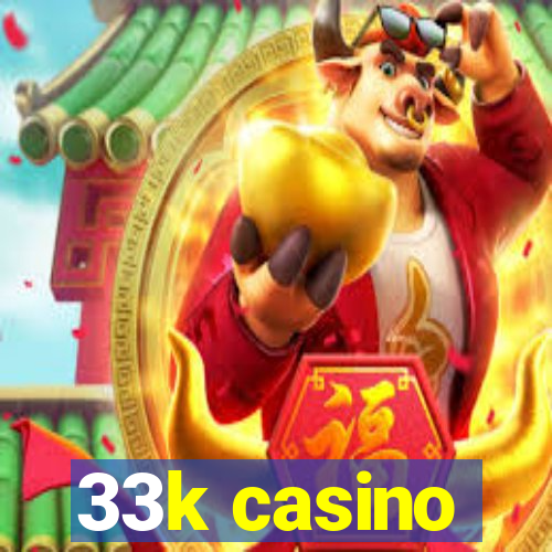 33k casino